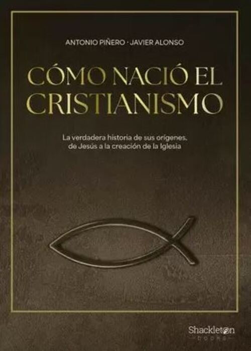 COMO NACIO EL CRISTIANISMO | ANTONIO/ ALONSO  JAVIER PIÑERO