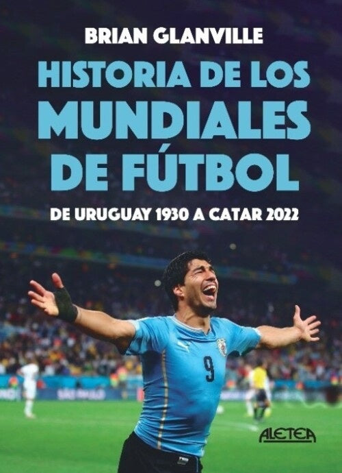 Historia de los mundiales de fútbol: De Uruguay 1930 a Catar 2022 | BRIAN GLANVILLE