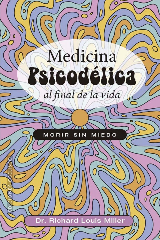 Medicina psicodélica al final de la vida | RICHARDLOUIS MILLER