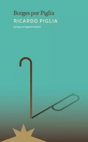 Borges por Piglia | RICARDO PIGLIA