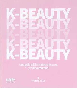 K-Beauty. Una guía sobre skin care y rutina coreana | Hortensia
