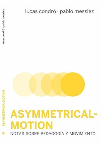 Asymmetrical Motion - Notas sobre pedagogía y movimiento | Lucas Condró/ Pablo Messiez