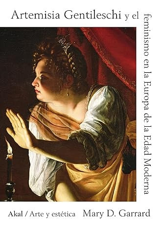 ARTEMISIA GENTILESCHI Y EL FEMINISMO EN LA EUROPA DE LA EDA | GARRARDMARY D