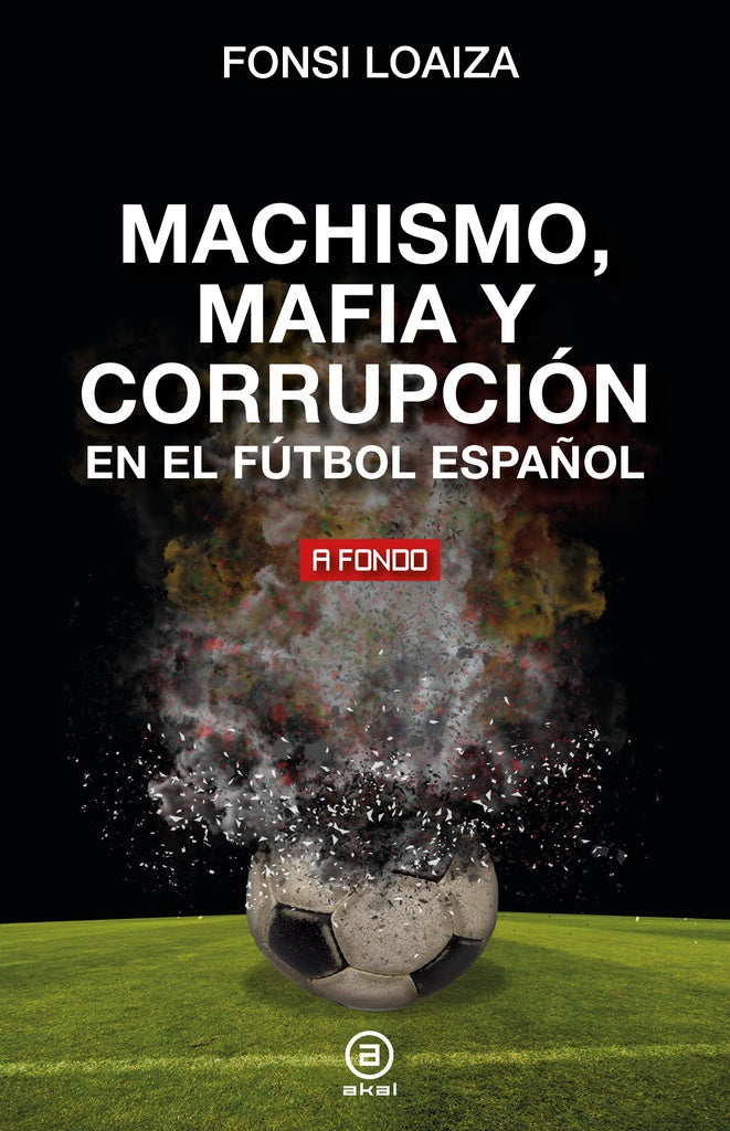 MACHISMO MAFIA Y CORRUPCION EN EL FUTBOL ESPAÑOL | LOAIZAFONSI