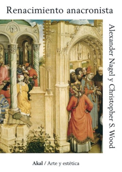 RENACIMIENTO ANACRONISTA | NAGELALEXANDER/WOOD CHRISTOPHER