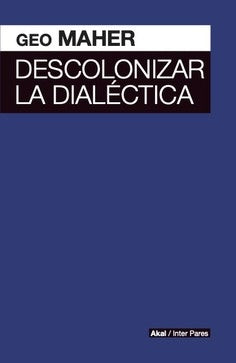 DESCOLONIZAR LA DIALECTICA | MAHERGEO