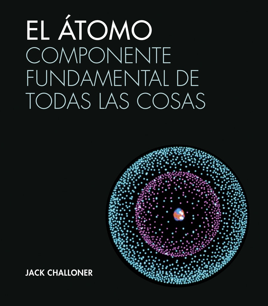 ATOMO COMPONENTE FUNDAMENTAL DE TODAS LAS COSAS,EL | CHALLONERJACK