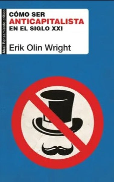 COMO SER ANTICAPITALISTA EN EL SIGLO XXI | WRIGHTERIK OLIN