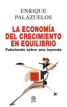 LA ECONOMIA DEL CRECIMIENTO EN EQUILIBRIO | PALAZUELOSMANSO ENRIQUE
