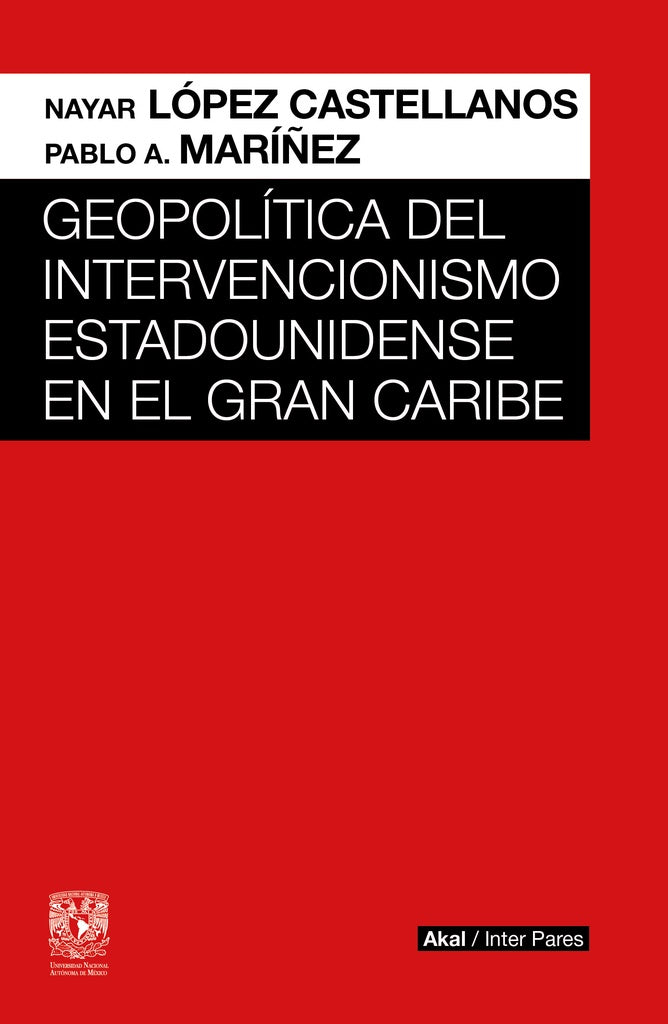 GEOPOLITICA DEL INTERVENCIONISMO ESTADOUNIDENSE EN EL GRAN | LOPEZ CASTELLANOSNAYAR/MARIÑEZPABLO