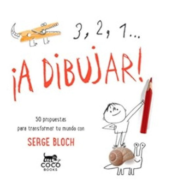 3, 2, 1... ¡A dibujar! - 50 propuestas para transformar tu mundo | Serge Bloch