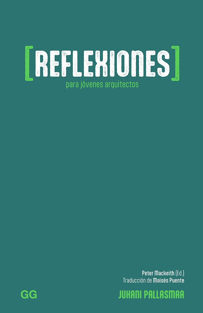 REFLEXIONES PARA JOVENES ARQUITECTOS | JUHANIPALLASMAA|MOISÉSPUENTERODRÍGUEZ|PETER MACKEI