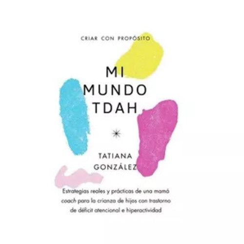 MI MUNDO TDAH. CRIAR CON PROPÓSITO | Tatiana González