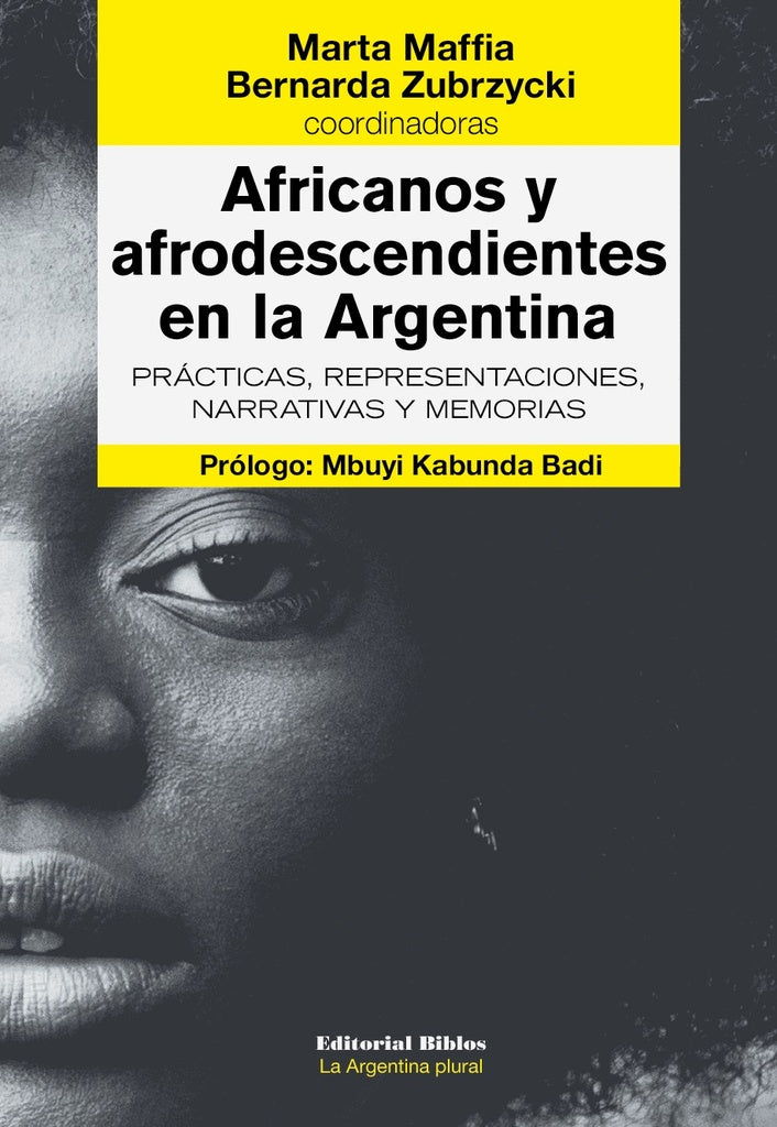 Africanos y afrodescendientes en la Argentina. Prácticas, representaciones, narrativas y memorias. | Marta; Zubrzycki  Bernarda Maffia