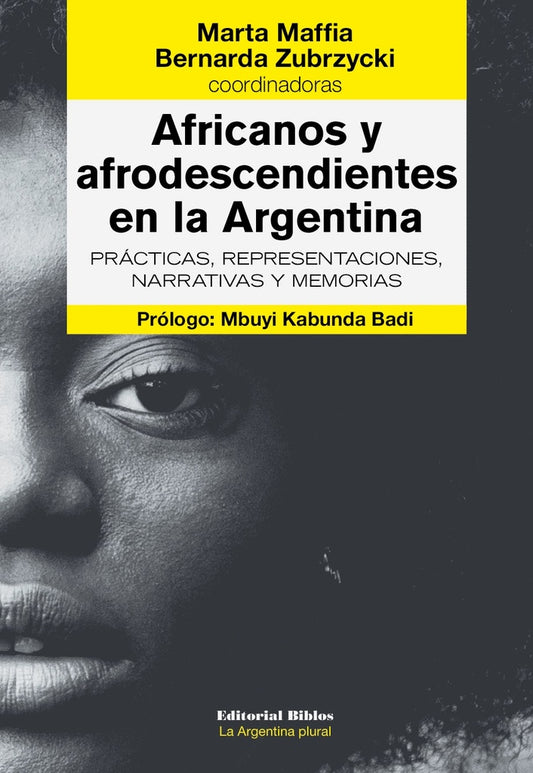 Africanos y afrodescendientes en la Argentina. Prácticas, representaciones, narrativas y memorias. | Marta; Zubrzycki  Bernarda Maffia