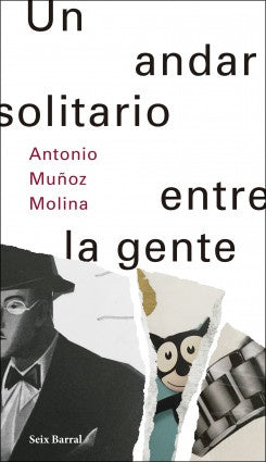 UN ANDAR SOLITARIO ENTRE LA GENTE | ANTONIO MUÑOZ MOLINA