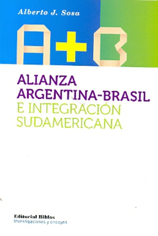 Alianza ArgentinaBrasil e integración sudamericana | Alberto J. Sosa