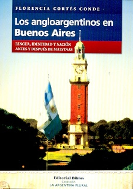 Los angloargentinos en Buenos Aires. Lengua, identidad y nación antes y después de Malvinas | Florencia Cortés Conde