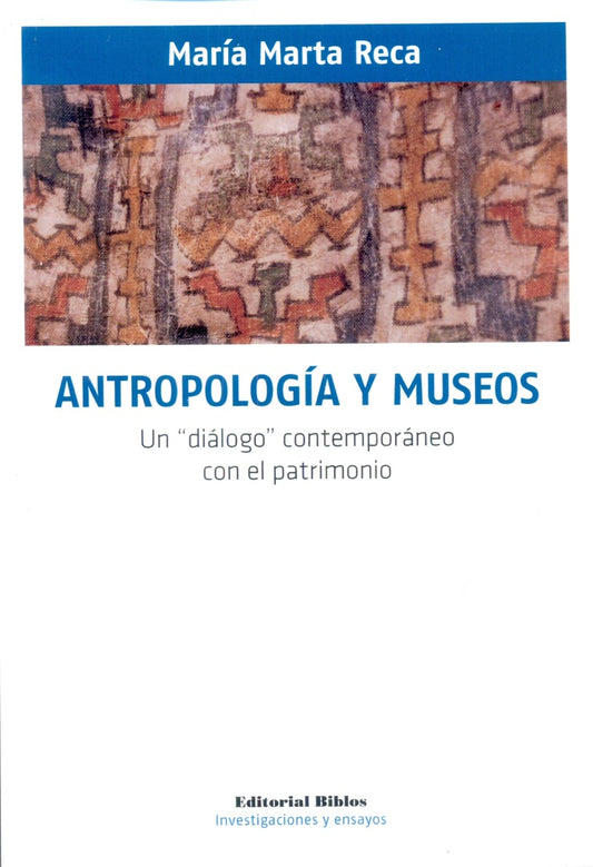 Antropología y museos. Un diálogo contemporáneo con el patrimonio | María Marta Reca