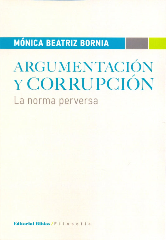 Argumentación y corrupción. La norma perversa | Mónica B. Bornia