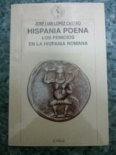 HISPANIA POENA. LOS FENICIOS EN LA HISPANIA ROMANA | JOSE LUIS LOPEZ CASTRO