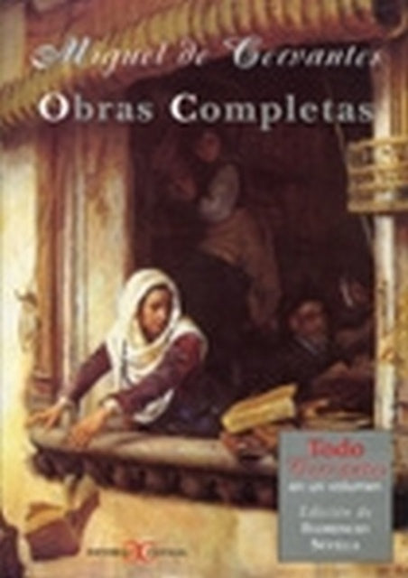OBRAS COMPLETAS - TODO CERVANTES EN UN VOLUMEN | MIGUEL DE CREVANTES