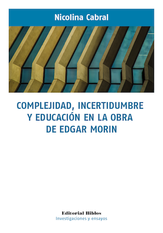 Complejidad, incertidumbre y educación en la obra de Edgar Morin | Nicolina Cabral