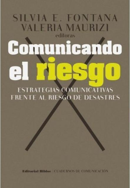 Comunicando el riesgo. Estrategias comunicativas frente al riesgo de desastres | Silvia E.  Maurizi  Valeria Fontana