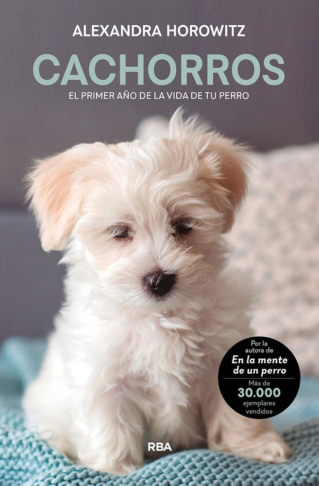 CACHORROS EL PRIMER AÑO DE LA VIDA DE TU PERRO | HOROWITZ ALEXANDRA
