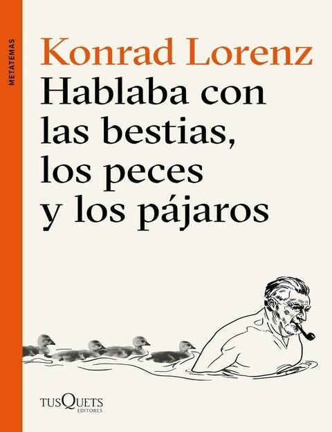 HABLABA CON LAS BESTIAS, LOS PECES Y LOS PAJAROS | LORENZ KONRAD