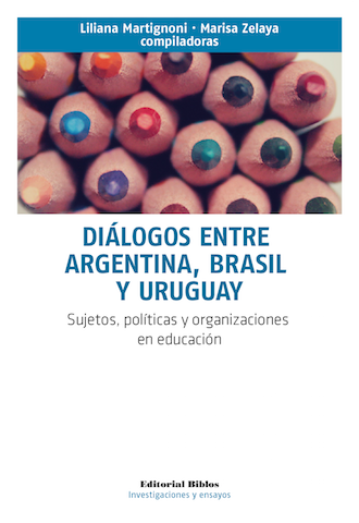 Diálogos entre Argentina, Brasil y Uruguay. Sujetos, políticas y organizaciones en educación | Zelaya |Martignoni   Liliana Marisa