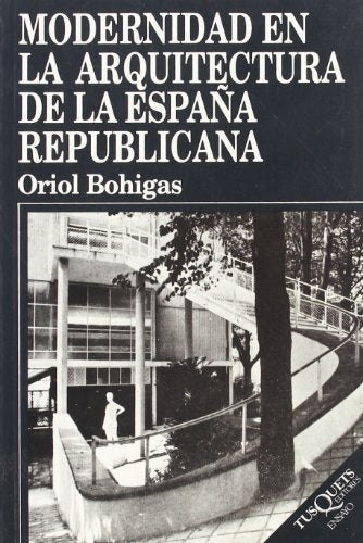 MODERNIDAD EN LA ARQUITECTURA DE LA ESPAÑA REPUBLICANA | BOHIGAS ORIOL