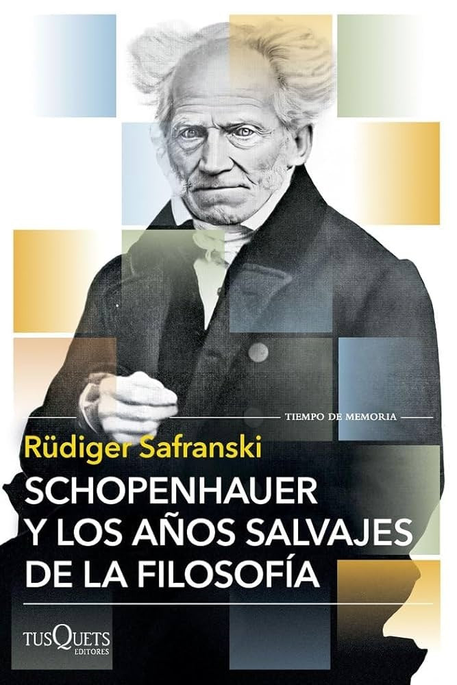 SCHOPENHAUER Y LOS AÑOS SALVAJES DE LA FILOSOFIA | SAFRANSKI RÜDIGER