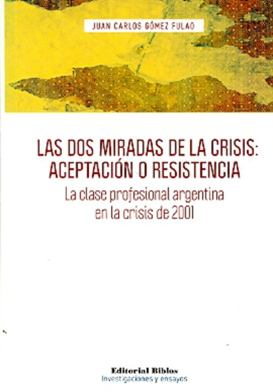 Dos miradas de la crisis: aceptación o resistencia, Las. La clase profesional argentina en la crisis | Juan Carlos Gómez Fulao