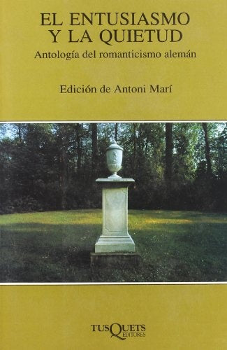 ENTUSIASMO QUIETUD ANTOLOGIA DEL ROMANTICISMO ALEMAN | MARI ANTONI