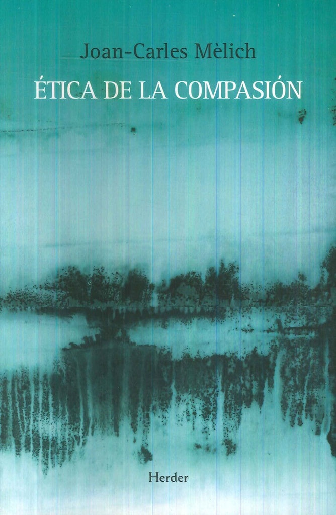 ETICA DE LA COMPASION | MEILCHJOAN CARLES