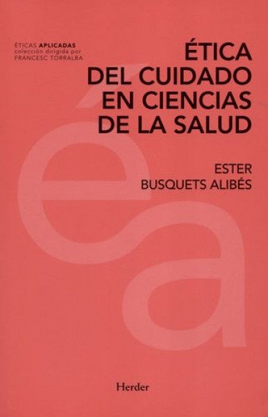 ETICA DEL CUIDADO EN CIENCIAS DE LA SALUD | BUSQUETS ALIBESESTER