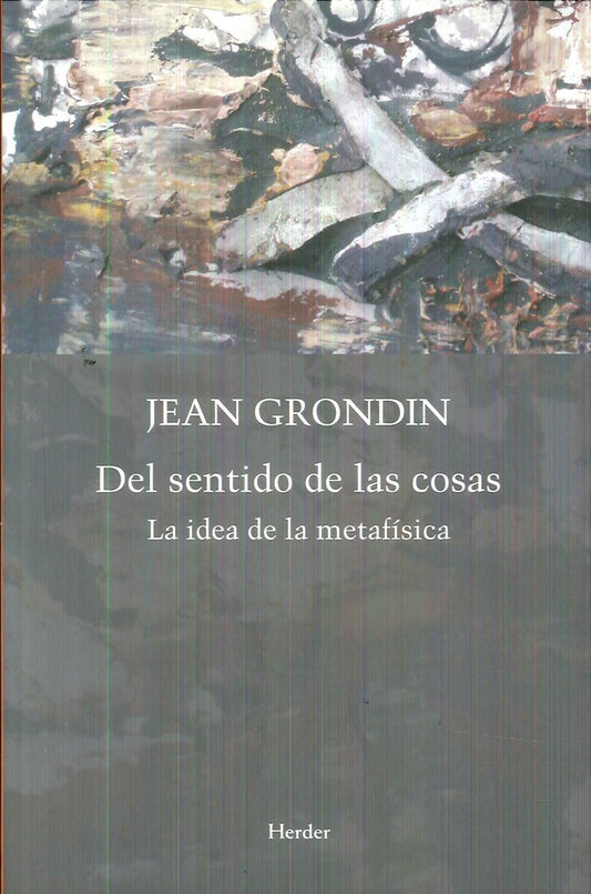 DEL SENTIDO DE LAS COSAS | GRONDIN JEAN