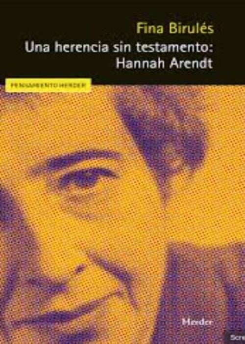 UNA HERENCIA SIN TESTAMENTO HANNAH ARENDT | BIRULESBERTRAN FINA