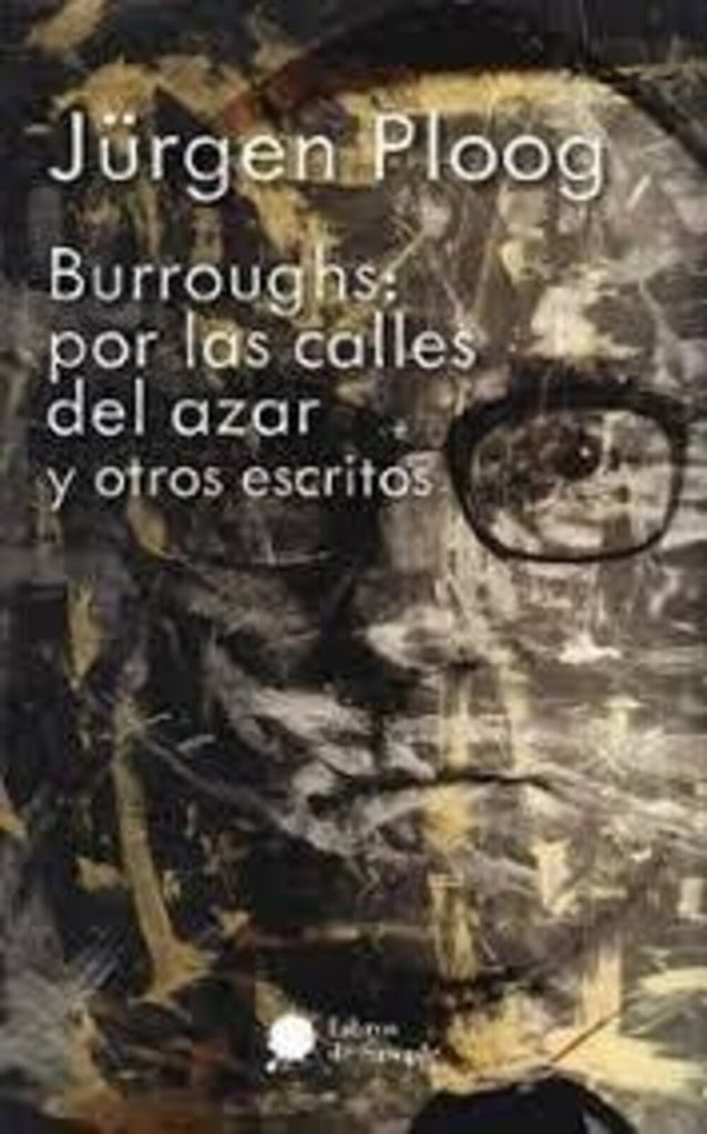 BURROUGHS: POR LAS CALLES DEL AZAR Y OTROS ESCRITOS | PLOOGJUERGEN/GONZALEZ-FLORES LAURA/BA