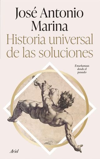 HISTORIA UNIVERSAL DE LAS SOLUCIONES | JOSE ANTONIO MARINA