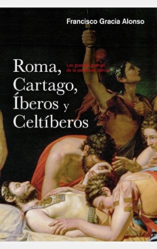 ROMA CARTAGO IBEROS Y CELTIBEROS | GRACIA ALONSOFRANCISCO