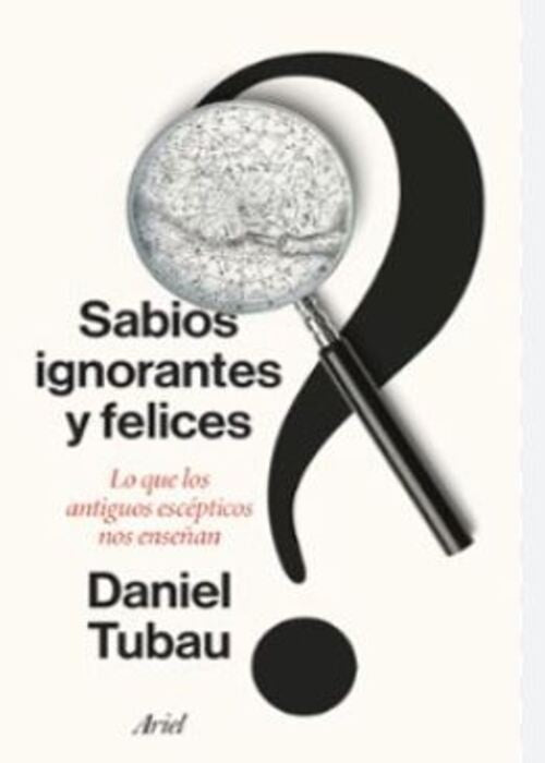 SABIOS IGNORANTES Y FELICES | DANIEL TUBAU