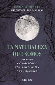 LA NATURALEZA QUE SOMOS UNA ANTROPOLOGA EN LA LUNA | VILLAVERDEMAZA NOEMI