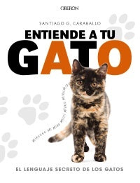 ENTIENDE A TU GATO EL LENGUAJE SECRETO DE | GARCIACARABALLO SANTIAGO