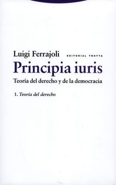 PRINCIPIA IURIS VOL 1 NE TEORIA DERECHO Y DEMOCRACIA | FERRAJOLILUIGI