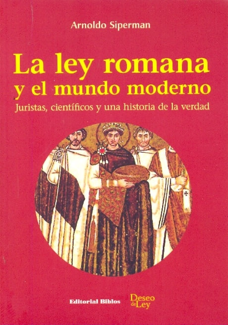La Ley romana y el mundo moderno. Juristas, científicos y una historia de la verdad | Arnoldo Siperman