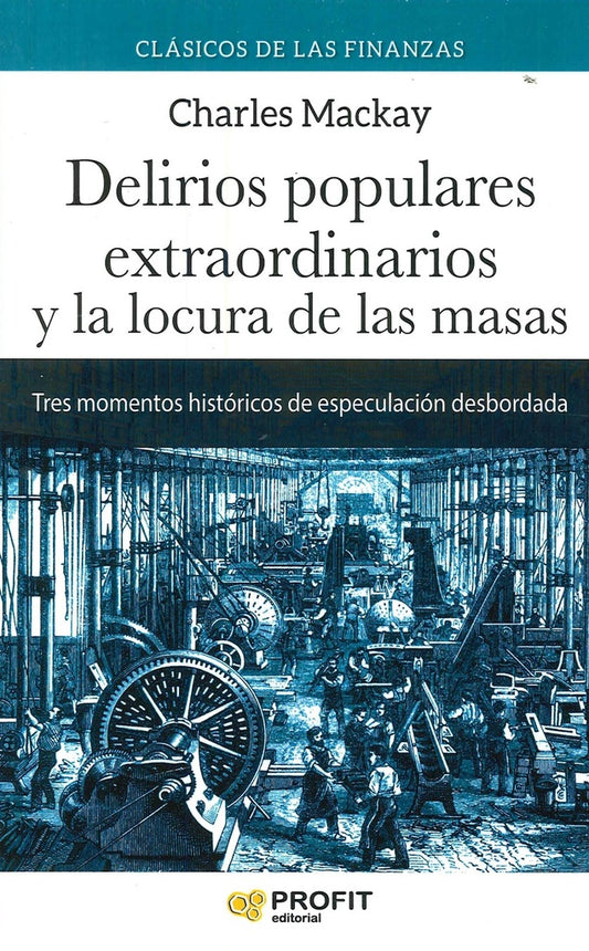 DELIRIOS POPULARES EXTRAORDINARIOS Y LA LOCURA DE LAS MASAS | MACKAY CHARLES