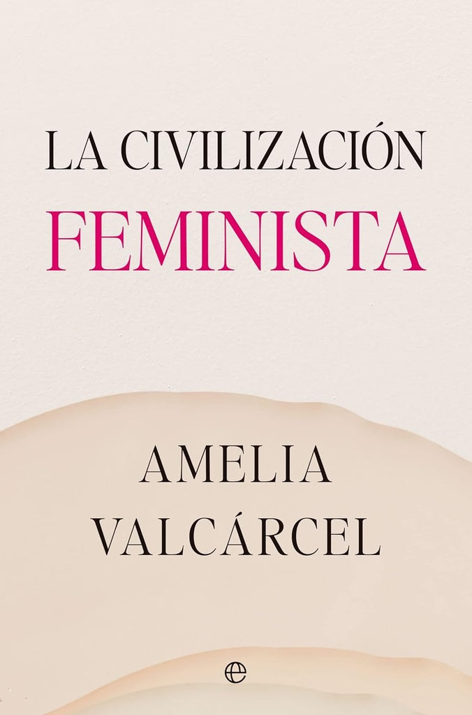 LA CIVILIZACION FEMINISTA | VALCARCEL AMELIA