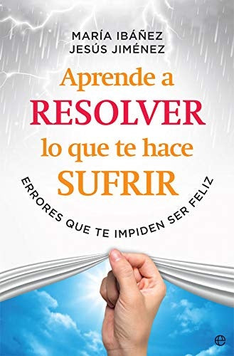 APRENDE A RESOLVER LO QUE TE HACE SUFRIR | IBAÑEZGOICOECHEAMARIAJIMENEZ CASCALL